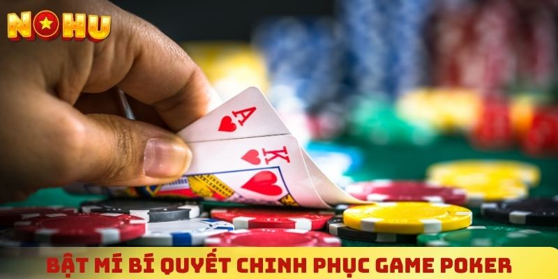 Bật mí bí quyết chinh phục game Poker ít ai nói bạn