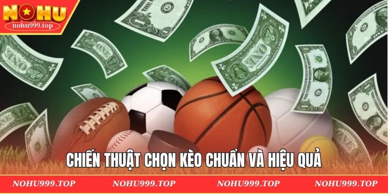 Chiến thuật chọn kèo chuẩn và hiệu quả