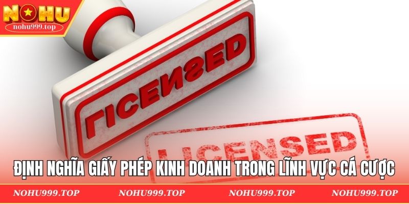 Định nghĩa giấy phép kinh doanh trong lĩnh vực cá cược
