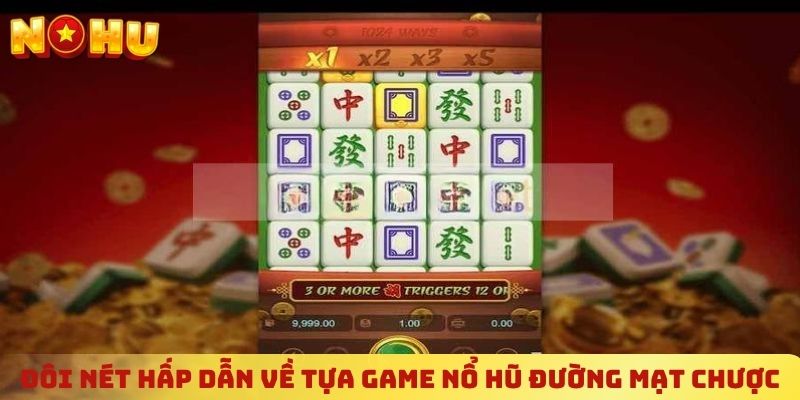 Đôi nét hấp dẫn về tựa game nổ hũ Đường Mạt Chược