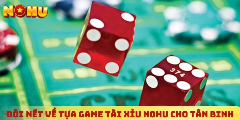 Đôi nét về tựa game tài xỉu NOHU cho tân binh