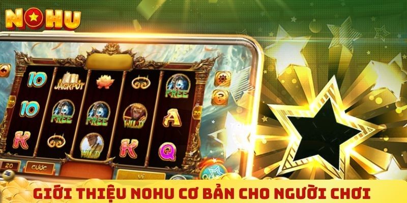 Giới thiệu NOHU cơ bản cho người chơi tận hưởng