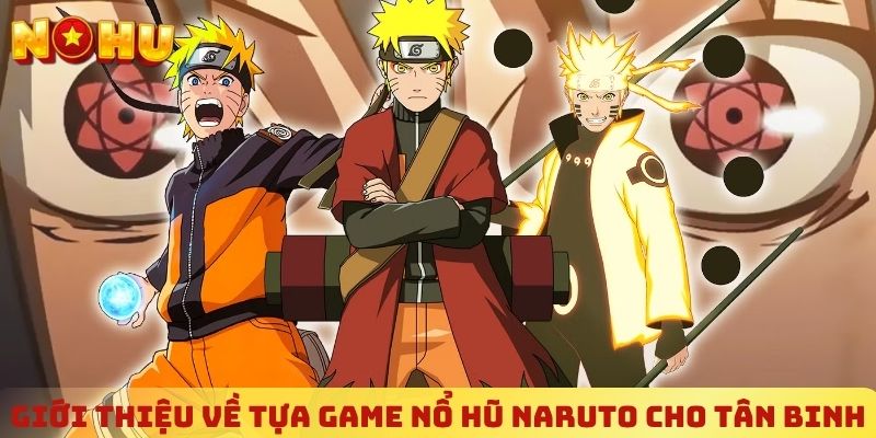 Giới thiệu về tựa game nổ hũ Naruto cho tân binh