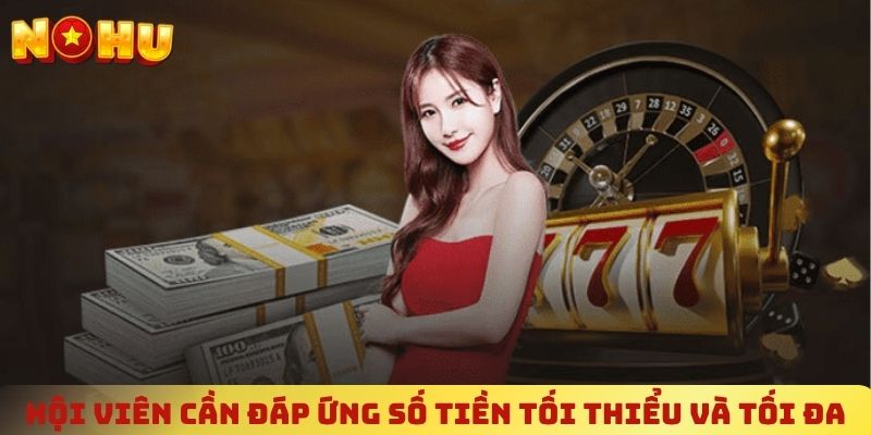 Hội viên cần đáp ứng số tiền tối thiểu và tối đa