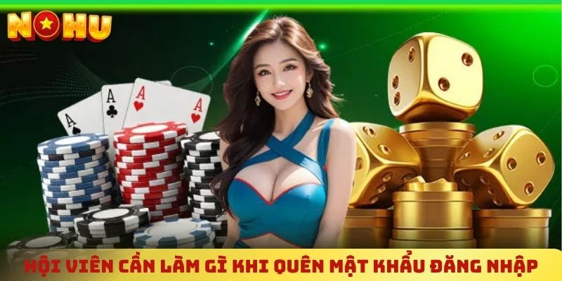 Hội viên cần làm gì khi quên mật khẩu đăng nhập