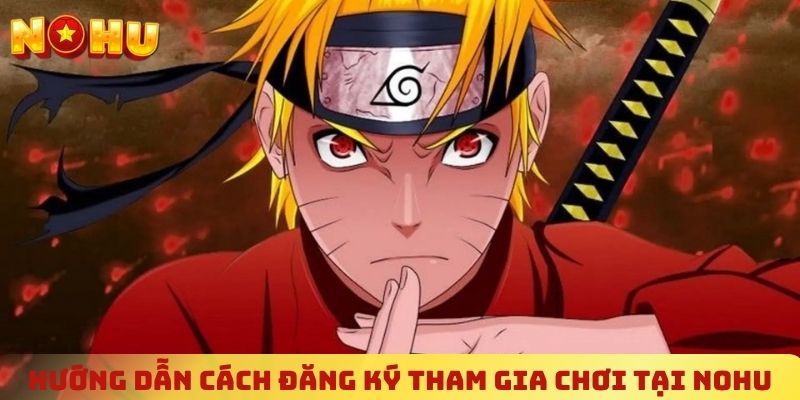 Hướng dẫn cách đăng ký tham gia chơi tại NOHU