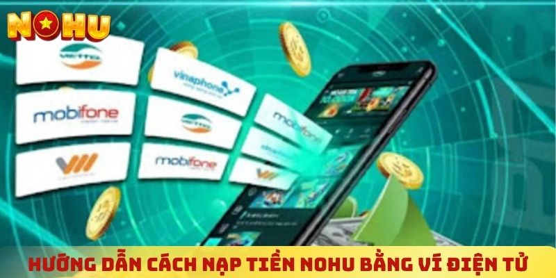 Hướng dẫn chi tiết cách nạp tiền NOHU bằng ví điện tử