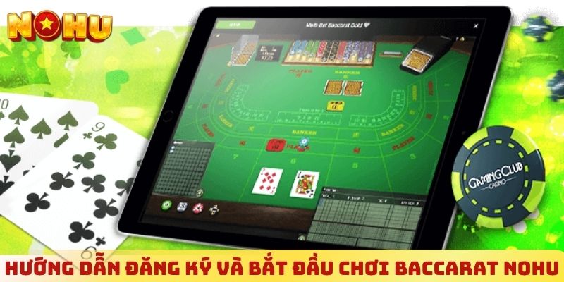 Hướng dẫn đăng ký và bắt đầu chơi Baccarat NOHU