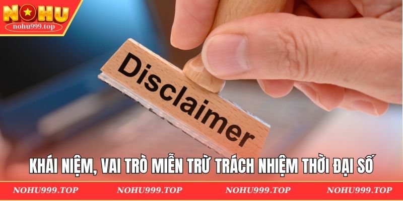 Khái niệm, vai trò miễn trừ trách nhiệm thời đại số