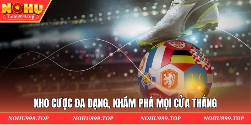 Kho cược đa dạng, khám phá mọi cửa thắng