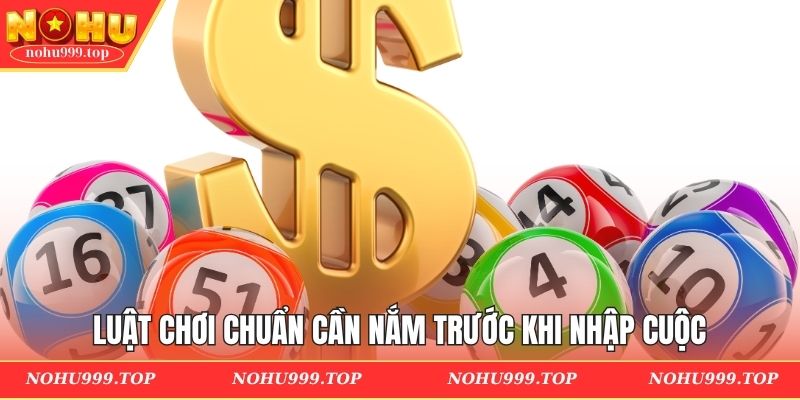 Luật chơi chuẩn cần nắm trước khi nhập cuộc