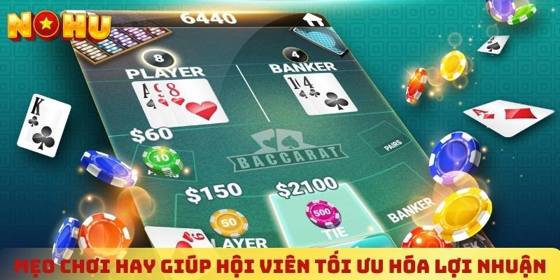 Mẹo chơi hay giúp hội viên tối ưu hóa lợi nhuận