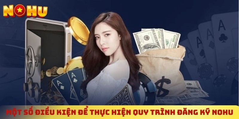 Một số điều kiện để thực hiện quy trình đăng ký NOHU