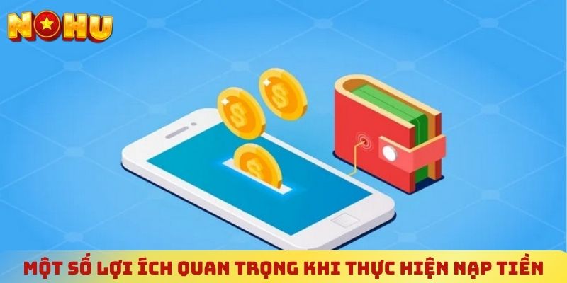 Một số lợi ích quan trọng khi thực hiện nạp tiền NOHU