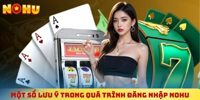 Một số lưu ý trong quá trình đăng nhập NOHU