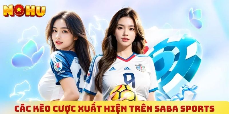 Các kèo cược xuất hiện trên Saba Sports